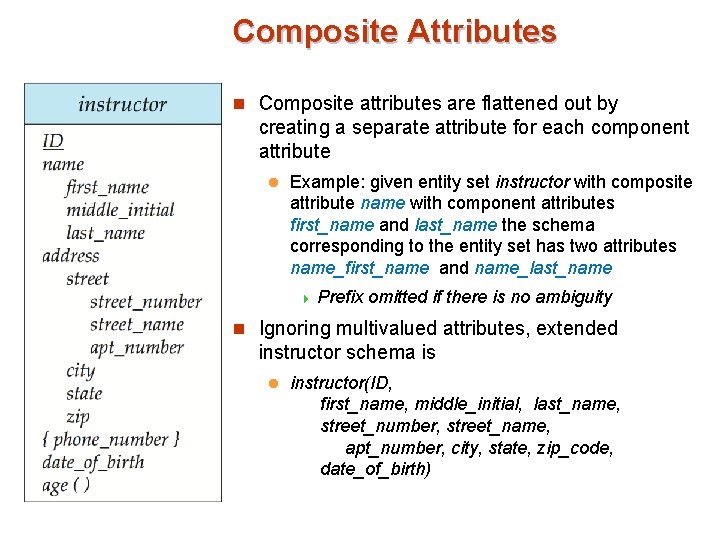 Composite Attributes n Composite attributes are flattened out by creating a separate attribute for Composite Attributes n Composite attributes are flattened out by creating a separate attribute for