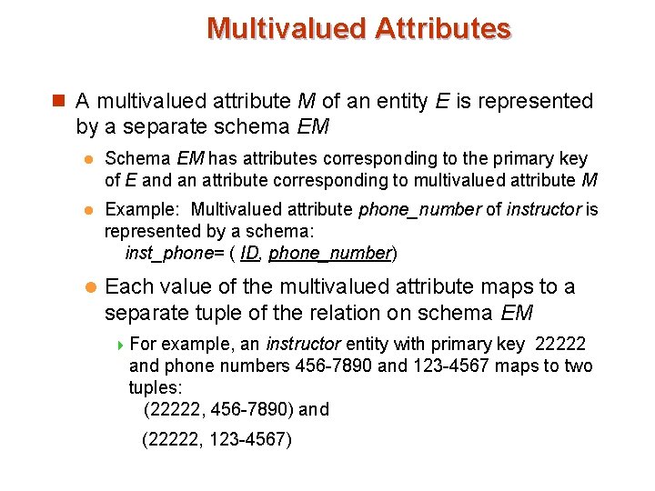 Multivalued Attributes n A multivalued attribute M of an entity E is represented by Multivalued Attributes n A multivalued attribute M of an entity E is represented by