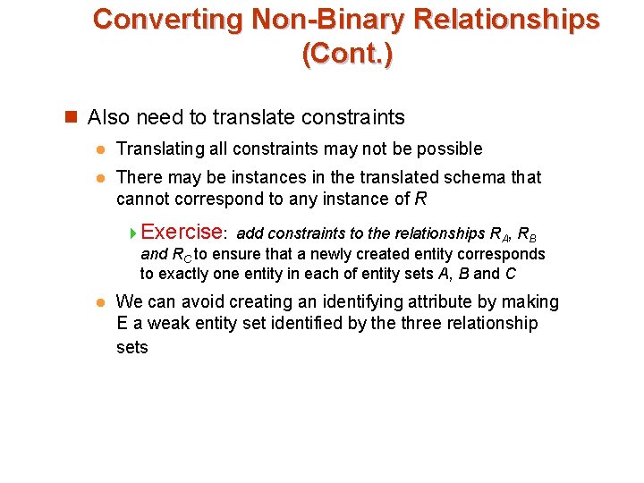 Converting Non-Binary Relationships (Cont. ) n Also need to translate constraints l Translating all Converting Non-Binary Relationships (Cont. ) n Also need to translate constraints l Translating all