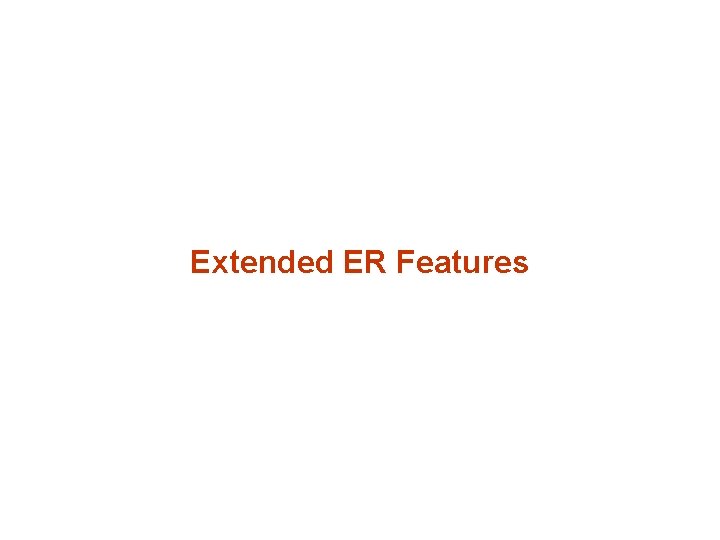 Extended ER Features Extended ER Features