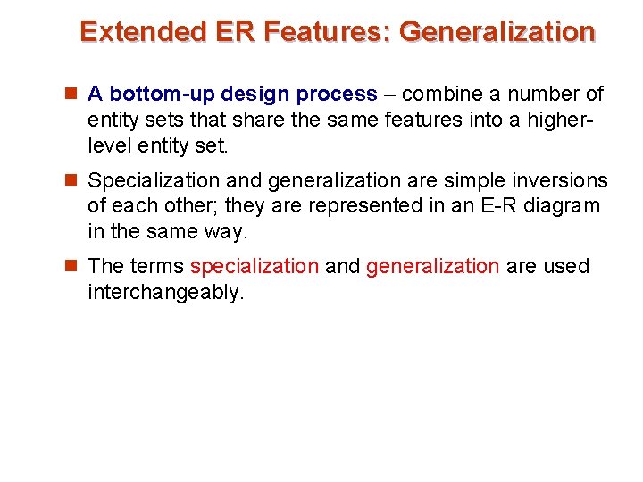 Extended ER Features: Generalization n A bottom-up design process – combine a number of Extended ER Features: Generalization n A bottom-up design process – combine a number of