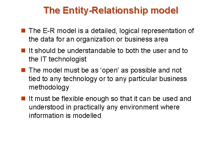 The Entity-Relationship model n The E-R model is a detailed, logical representation of the The Entity-Relationship model n The E-R model is a detailed, logical representation of the