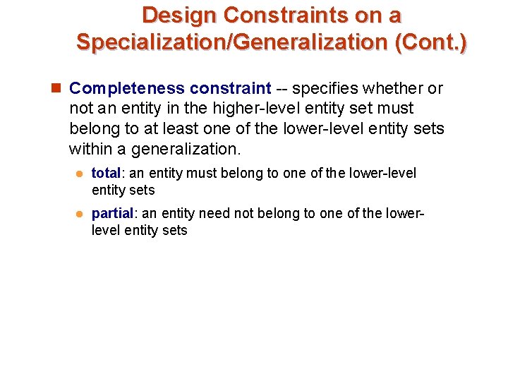 Design Constraints on a Specialization/Generalization (Cont. ) n Completeness constraint -- specifies whether or Design Constraints on a Specialization/Generalization (Cont. ) n Completeness constraint -- specifies whether or