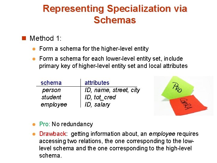 Representing Specialization via Schemas n Method 1: l Form a schema for the higher-level Representing Specialization via Schemas n Method 1: l Form a schema for the higher-level