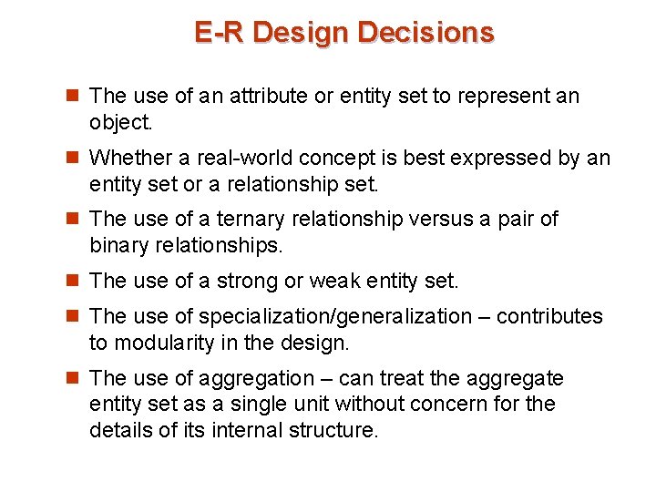 E-R Design Decisions n The use of an attribute or entity set to represent E-R Design Decisions n The use of an attribute or entity set to represent