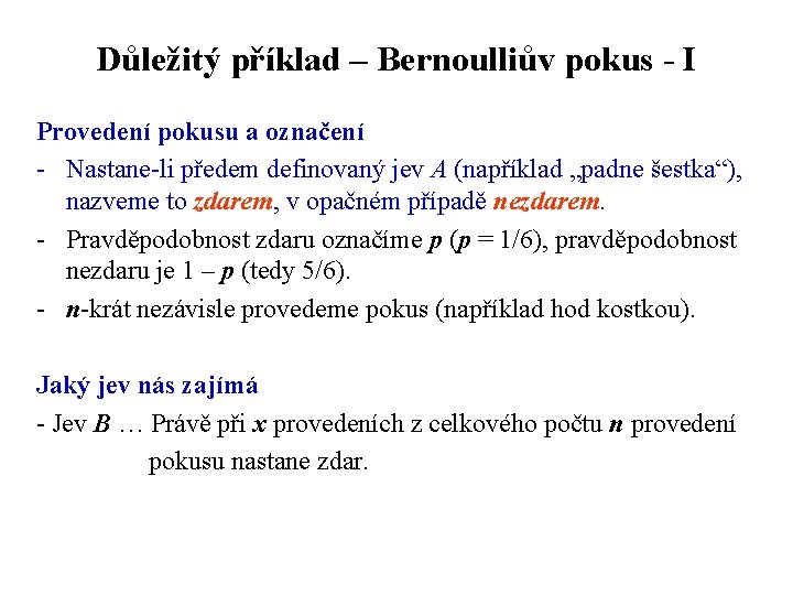 Důležitý příklad – Bernoulliův pokus - I Provedení pokusu a označení - Nastane-li předem