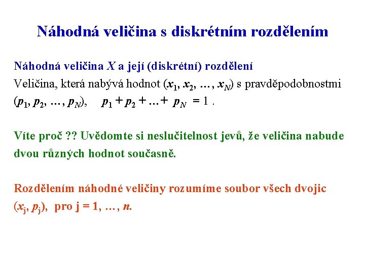 Náhodná veličina s diskrétním rozdělením Náhodná veličina X a její (diskrétní) rozdělení Veličina, která
