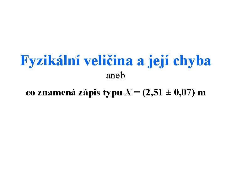 Fyzikální veličina a její chyba aneb co znamená zápis typu X = (2, 51