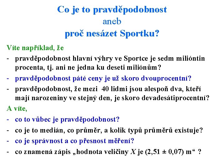 Co je to pravděpodobnost aneb proč nesázet Sportku? Víte například, že - pravděpodobnost hlavní