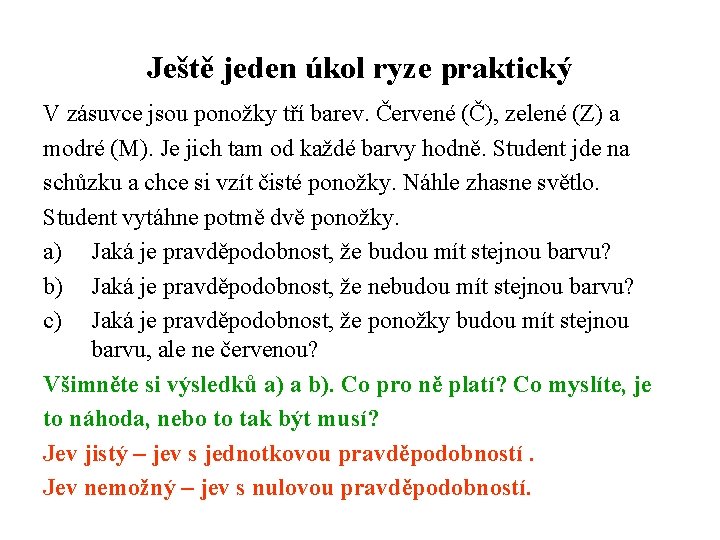 Ještě jeden úkol ryze praktický V zásuvce jsou ponožky tří barev. Červené (Č), zelené