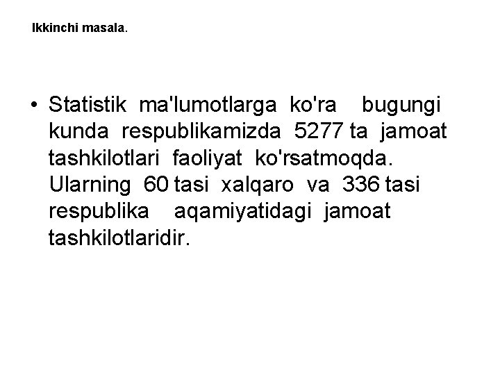 Ikkinchi masala. • Statistik ma'lumotlarga ko'ra bugungi kunda respublikamizda 5277 ta jamoat tashkilotlari faoliyat