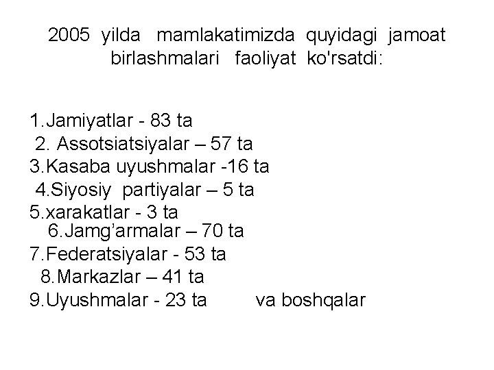 2005 yilda mamlakatimizda quyidagi jamoat birlashmalari faoliyat ko'rsatdi: 1. Jamiyatlar - 83 ta 2.