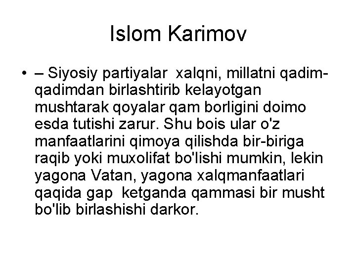 Islom Karimov • – Siyosiy partiyalar xalqni, millatni qadimdan birlashtirib kelayotgan mushtarak qoyalar qam