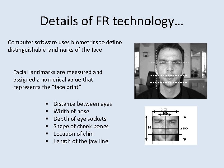 Details of FR technology… Computer software uses biometrics to define distinguishable landmarks of the