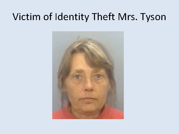 Victim of Identity Theft Mrs. Tyson 
