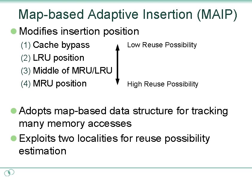 Map-based Adaptive Insertion (MAIP) l Modifies insertion position (1) Cache bypass Low Reuse Possibility