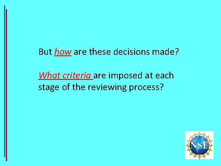 But how are these decisions made? What criteria are imposed at each stage of