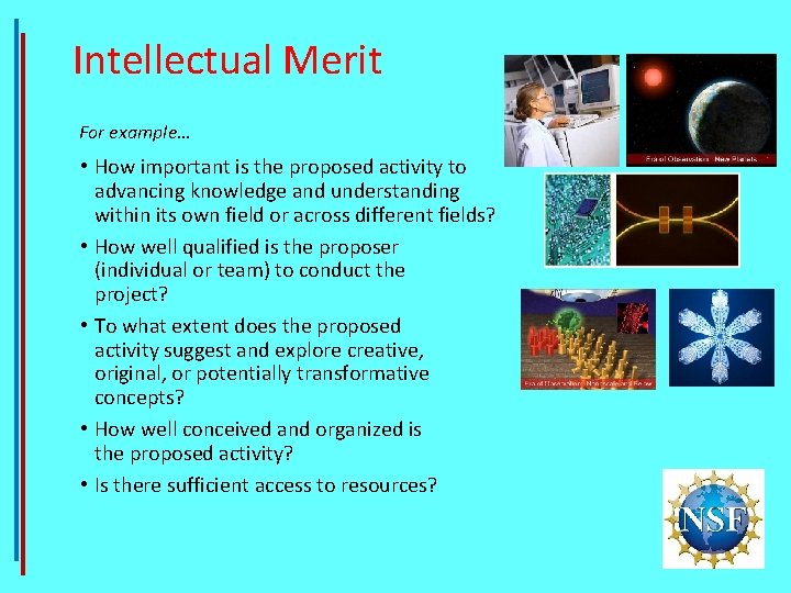 Intellectual Merit For example… • How important is the proposed activity to advancing knowledge