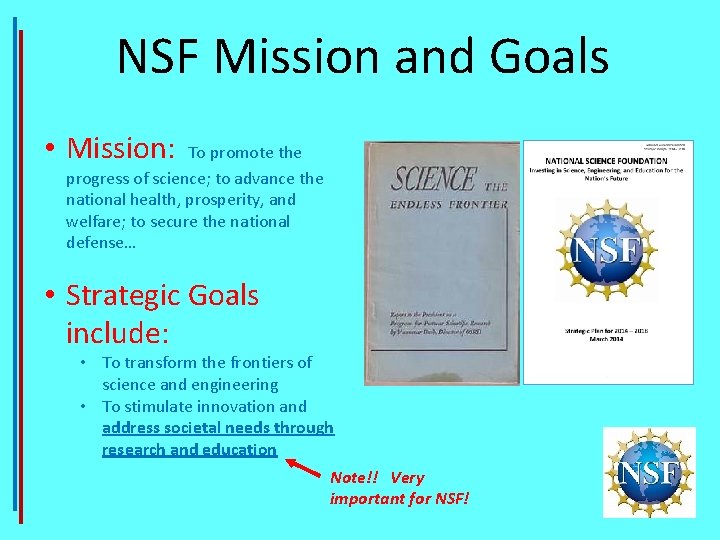 NSF Mission and Goals • Mission: To promote the progress of science; to advance