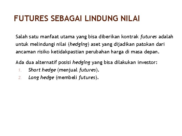 FUTURES SEBAGAI LINDUNG NILAI 13/40 Salah satu manfaat utama yang bisa diberikan kontrak futures