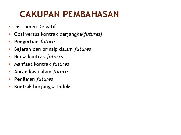 CAKUPAN PEMBAHASAN § Instrumen Deivatif § Opsi versus kontrak berjangka(futures) § Pengertian futures §