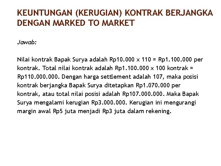 KEUNTUNGAN (KERUGIAN) KONTRAK BERJANGKA DENGAN MARKED TO MARKET 20/40 Jawab: Nilai kontrak Bapak Surya