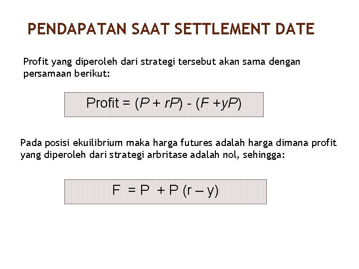 PENDAPATAN SAAT SETTLEMENT DATE Profit yang diperoleh dari strategi tersebut akan sama dengan persamaan