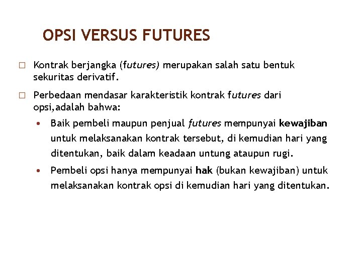OPSI VERSUS FUTURES � Kontrak berjangka (futures) merupakan salah satu bentuk 2/40 sekuritas derivatif.