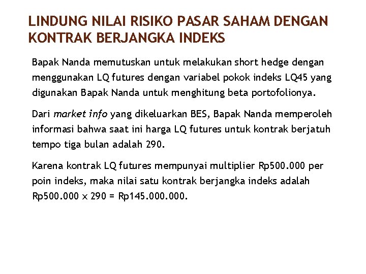 LINDUNG NILAI RISIKO PASAR SAHAM DENGAN KONTRAK BERJANGKA INDEKS 38/40 Bapak Nanda memutuskan untuk