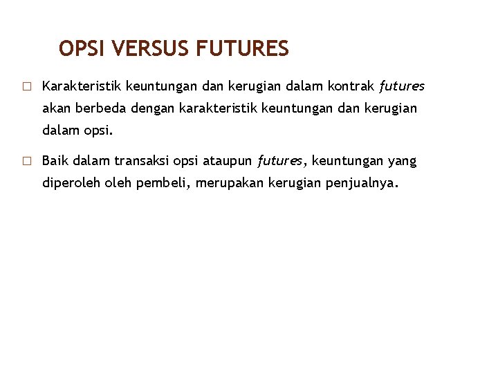 OPSI VERSUS FUTURES � Karakteristik keuntungan dan kerugian dalam kontrak futures akan berbeda dengan