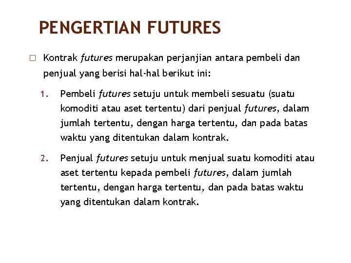 PENGERTIAN FUTURES � Kontrak futures merupakan perjanjian antara pembeli dan 4/40 penjual yang berisi