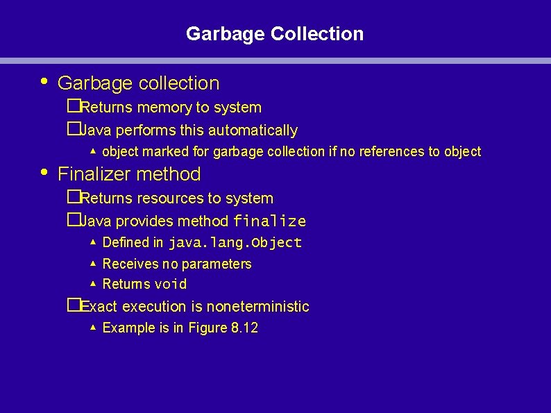 Garbage Collection • • Garbage collection �Returns memory to system �Java performs this automatically