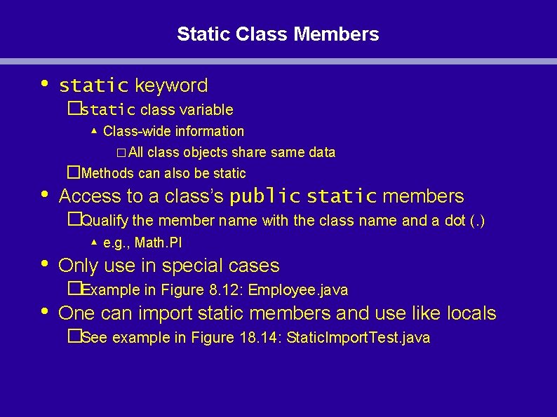 Static Class Members • • static keyword �static class variable ▴ Class-wide information �