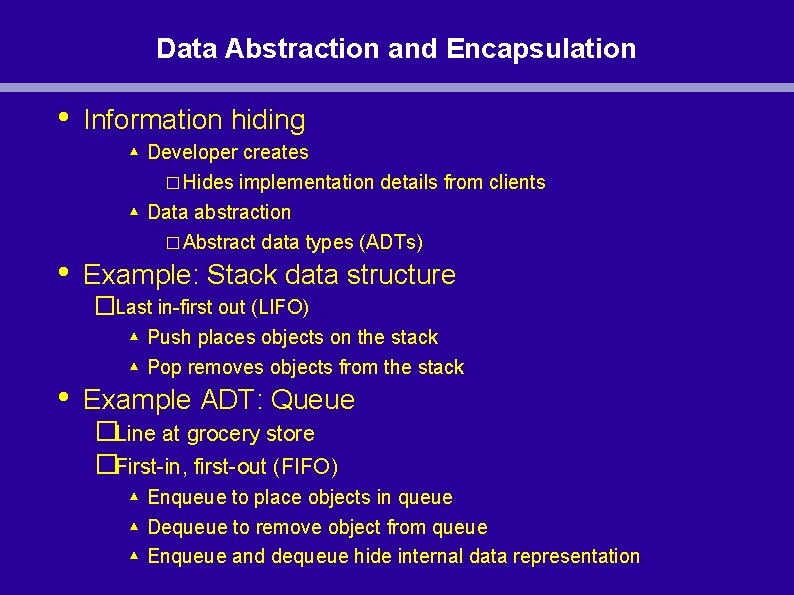 Data Abstraction and Encapsulation • • Information hiding ▴ Developer creates � Hides implementation Data Abstraction and Encapsulation • • Information hiding ▴ Developer creates � Hides implementation