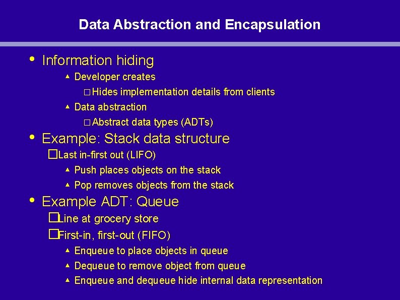 Data Abstraction and Encapsulation • • Information hiding ▴ Developer creates � Hides implementation