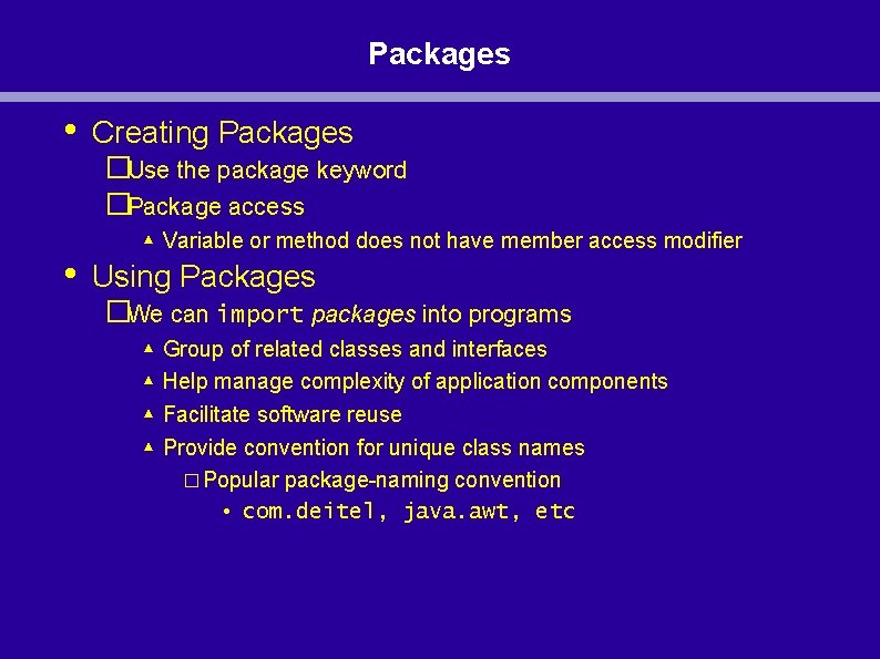 Packages • • Creating Packages �Use the package keyword �Package access ▴ Variable or