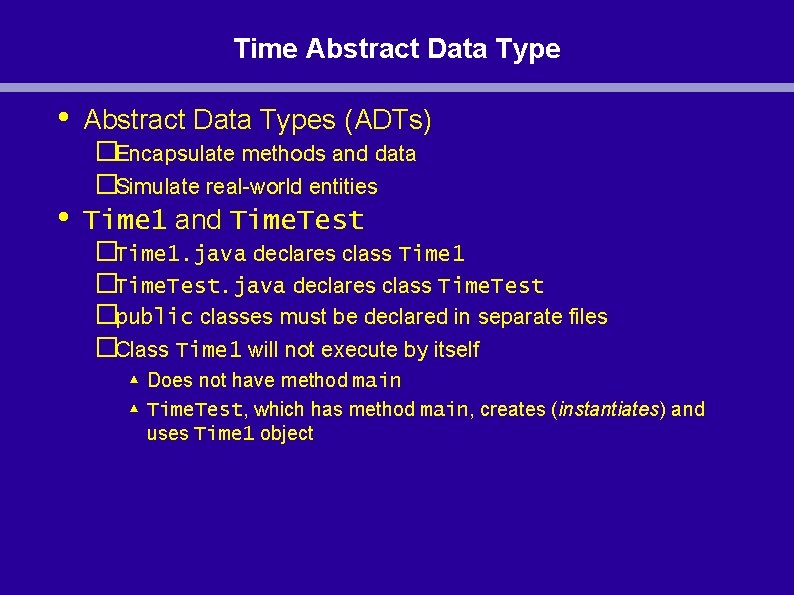 Time Abstract Data Type • • Abstract Data Types (ADTs) �Encapsulate methods and data