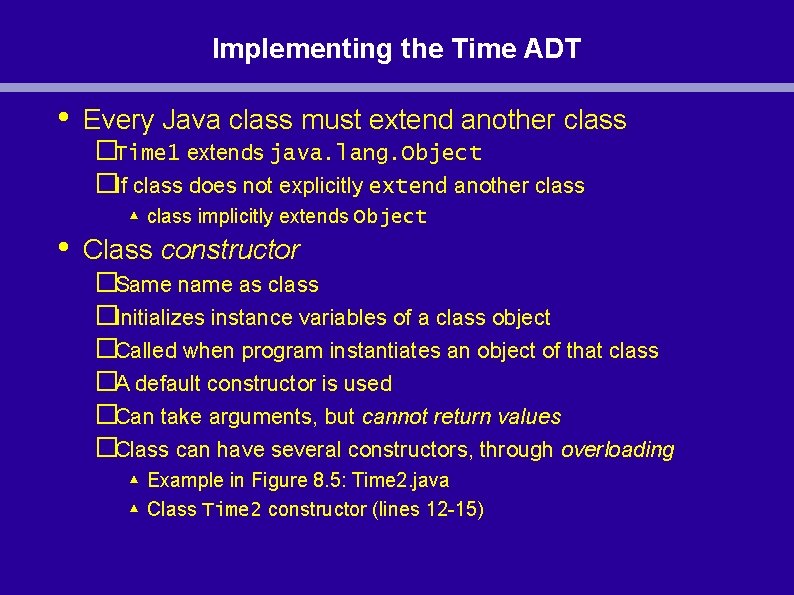 Implementing the Time ADT • • Every Java class must extend another class �Time Implementing the Time ADT • • Every Java class must extend another class �Time