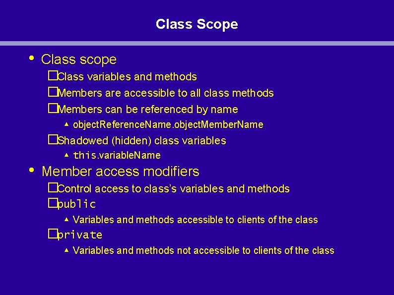 Class Scope • Class scope �Class variables and methods �Members are accessible to all Class Scope • Class scope �Class variables and methods �Members are accessible to all