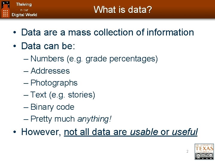 What is data? • Data are a mass collection of information • Data can