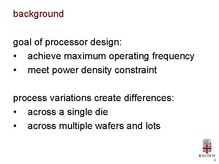 background goal of processor design: • achieve maximum operating frequency • meet power density