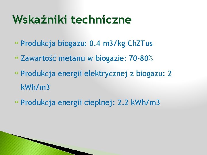 Wskaźniki techniczne Produkcja biogazu: 0. 4 m 3/kg Ch. ZTus Zawartość metanu w biogazie:
