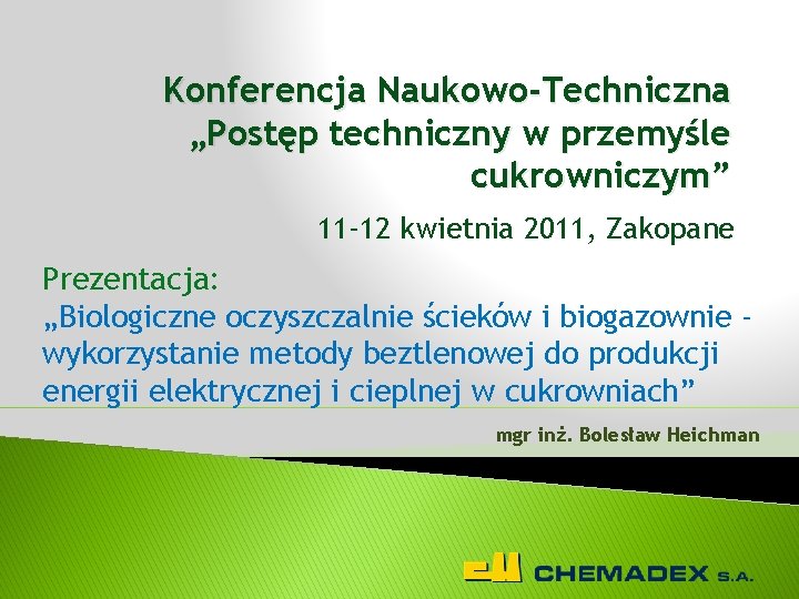 Konferencja Naukowo-Techniczna „Postęp techniczny w przemyśle cukrowniczym” 11 -12 kwietnia 2011, Zakopane Prezentacja: „Biologiczne