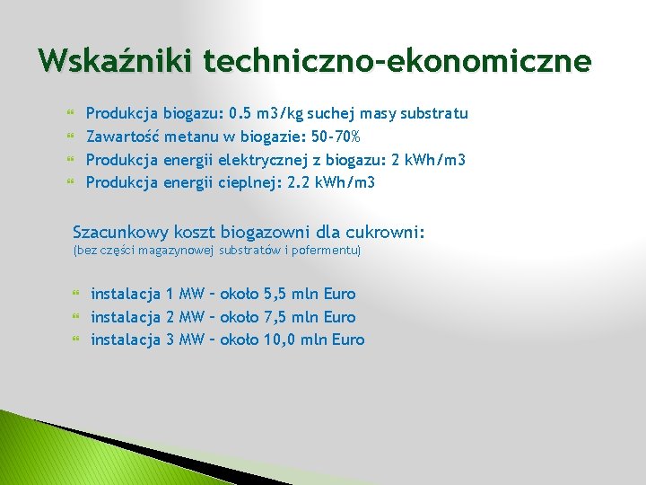 Wskaźniki techniczno-ekonomiczne Produkcja biogazu: 0. 5 m 3/kg suchej masy substratu Zawartość metanu w