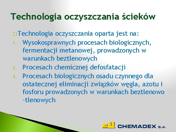 Technologia oczyszczania ścieków � Technologia 1. 2. 3. oczyszczania oparta jest na: Wysokosprawnych procesach