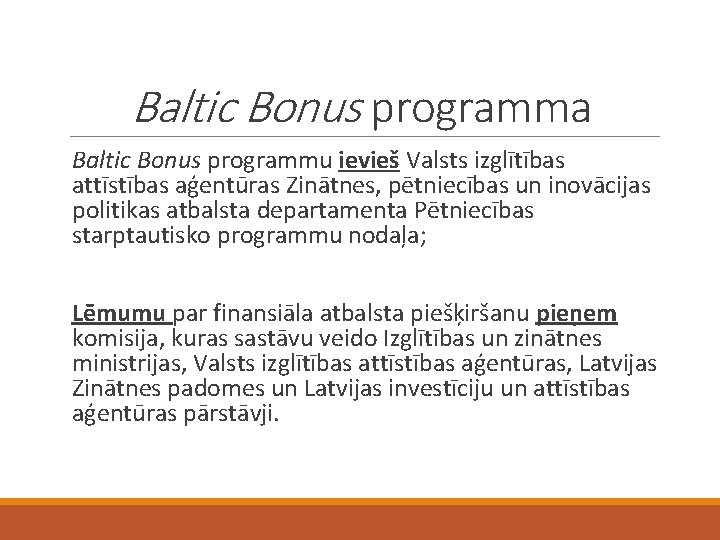 Baltic Bonus programma Baltic Bonus programmu ievieš Valsts izglītības attīstības aģentūras Zinātnes, pētniecības un