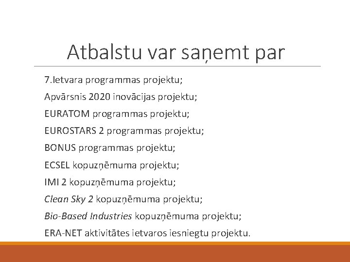 Atbalstu var saņemt par 7. Ietvara programmas projektu; Apvārsnis 2020 inovācijas projektu; EURATOM programmas
