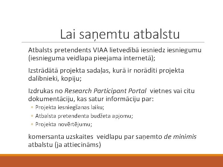 Lai saņemtu atbalstu Atbalsts pretendents VIAA lietvedībā iesniedz iesniegumu (iesnieguma veidlapa pieejama internetā); Izstrādātā