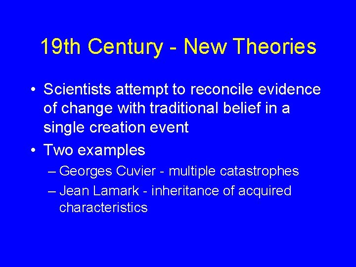 19 th Century - New Theories • Scientists attempt to reconcile evidence of change