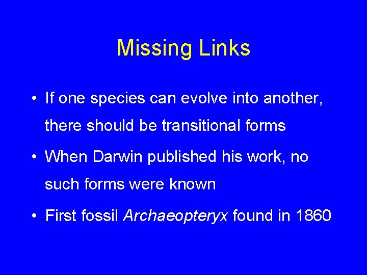 Missing Links • If one species can evolve into another, there should be transitional